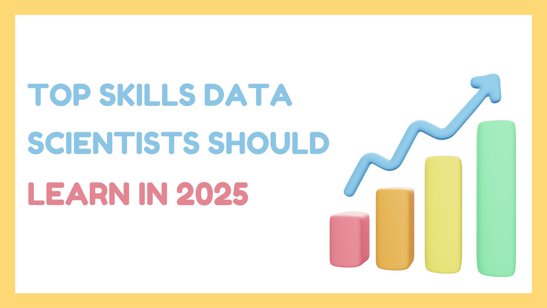 Top Skills Data Scientists Should Learn in 2025